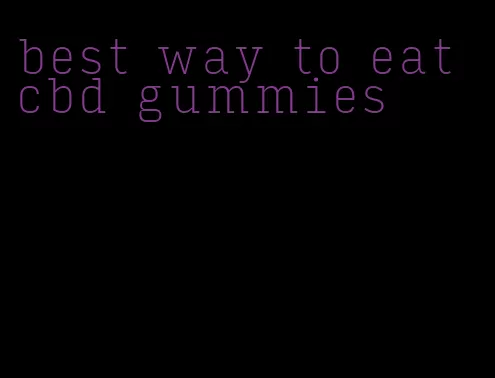 best way to eat cbd gummies