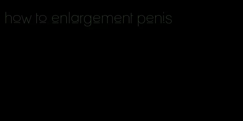 how to enlargement penis