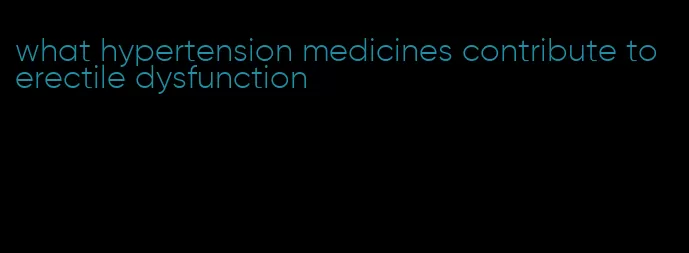 what hypertension medicines contribute to erectile dysfunction