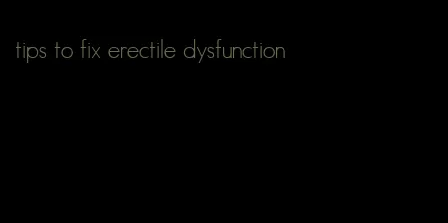 tips to fix erectile dysfunction