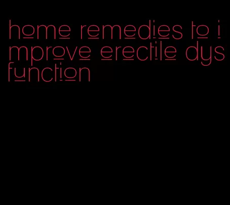 home remedies to improve erectile dysfunction