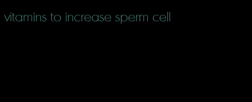 vitamins to increase sperm cell