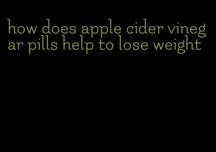 how does apple cider vinegar pills help to lose weight