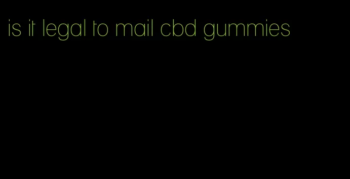 is it legal to mail cbd gummies