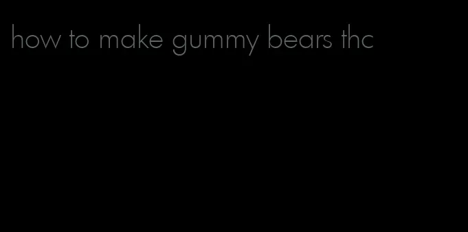 how to make gummy bears thc