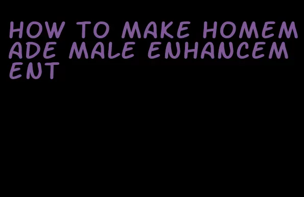 how to make homemade male enhancement