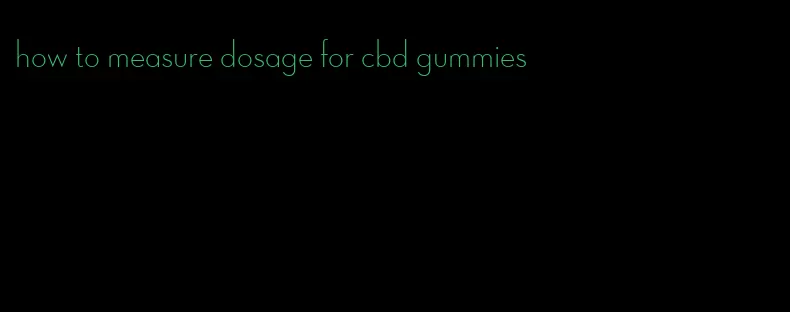 how to measure dosage for cbd gummies