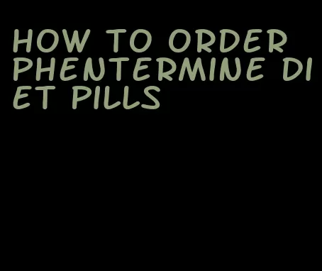 how to order phentermine diet pills