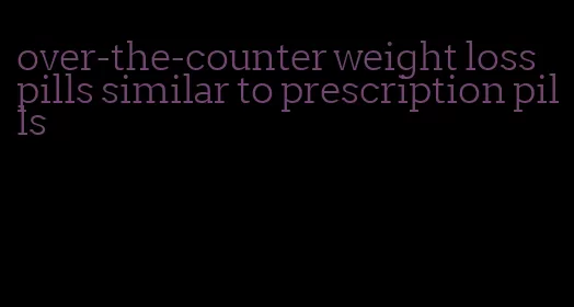 over-the-counter weight loss pills similar to prescription pills