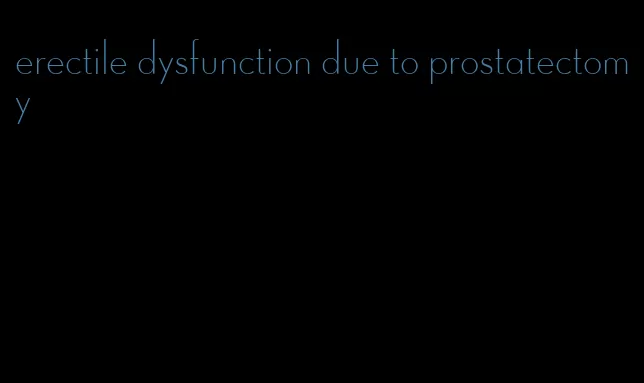 erectile dysfunction due to prostatectomy