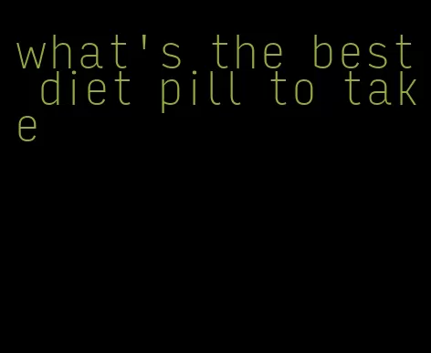 what's the best diet pill to take