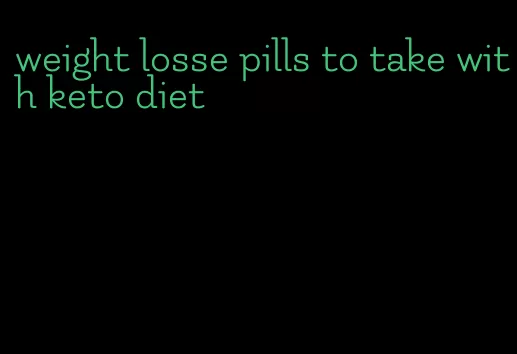 weight losse pills to take with keto diet