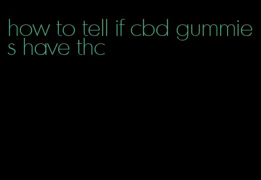 how to tell if cbd gummies have thc