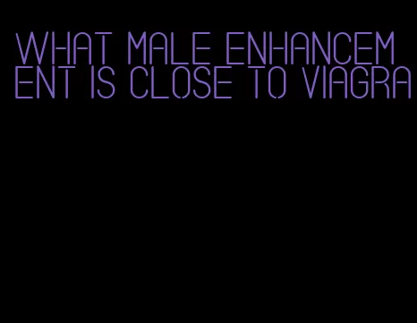 what male enhancement is close to viagra