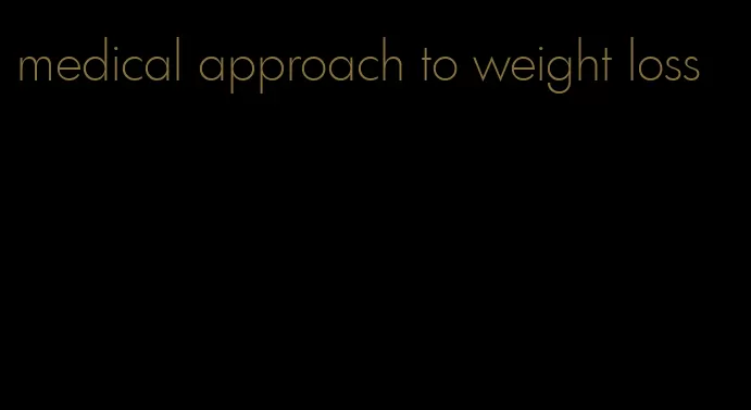 medical approach to weight loss