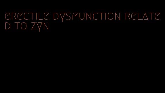 erectile dysfunction related to zyn