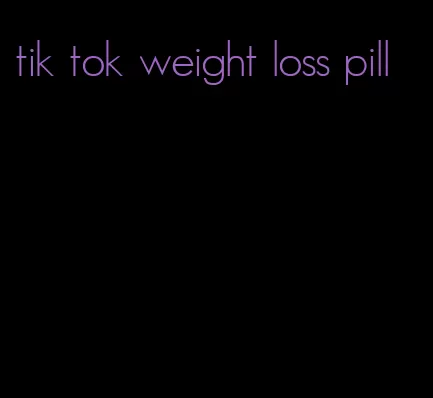 tik tok weight loss pill