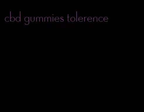 cbd gummies tolerence