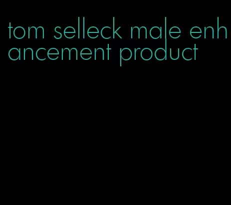 tom selleck male enhancement product