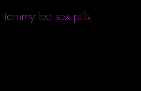 tommy lee sex pills