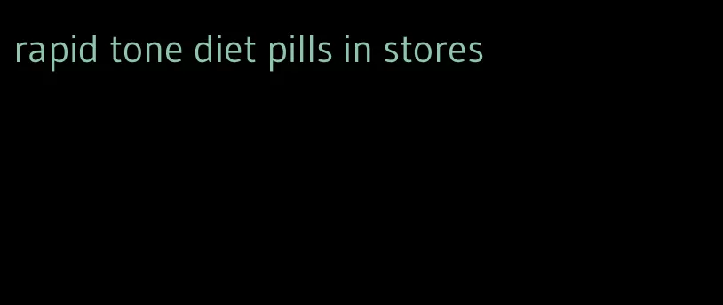 rapid tone diet pills in stores