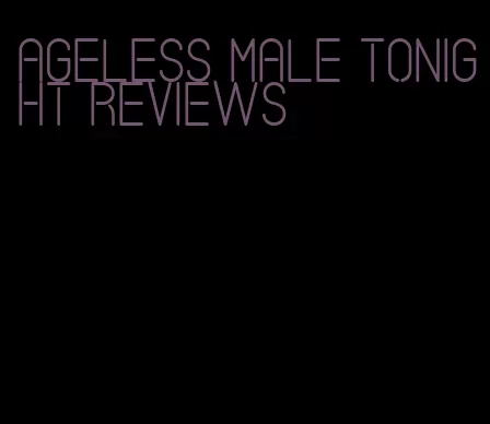 ageless male tonight reviews