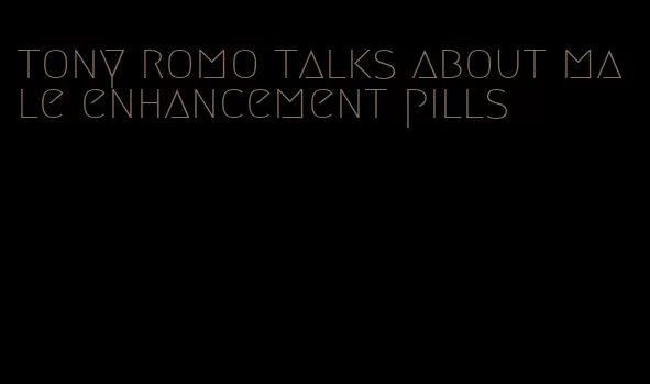 tony romo talks about male enhancement pills