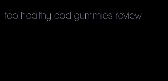 too healthy cbd gummies review