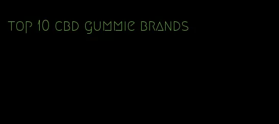 top 10 cbd gummie brands