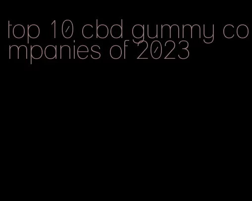 top 10 cbd gummy companies of 2023