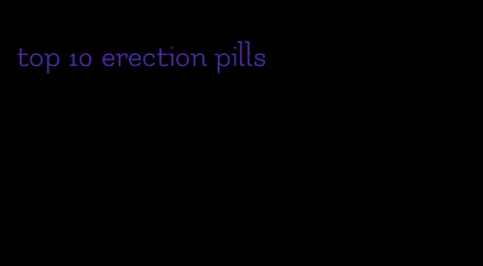 top 10 erection pills