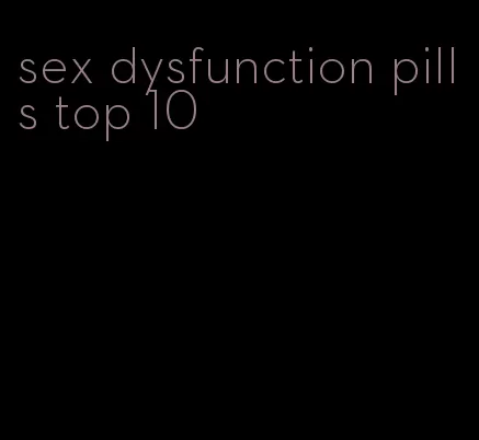 sex dysfunction pills top 10