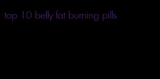 top 10 belly fat burning pills