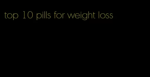 top 10 pills for weight loss