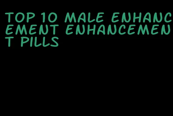 top 10 male enhancement enhancement pills