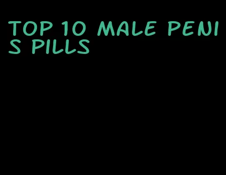 top 10 male penis pills