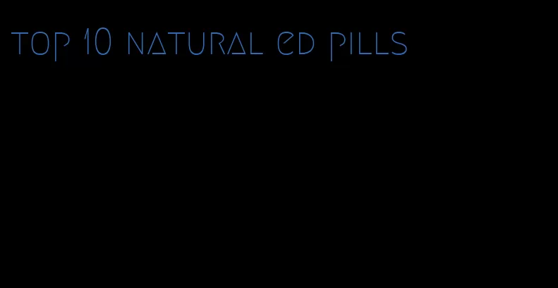 top 10 natural ed pills