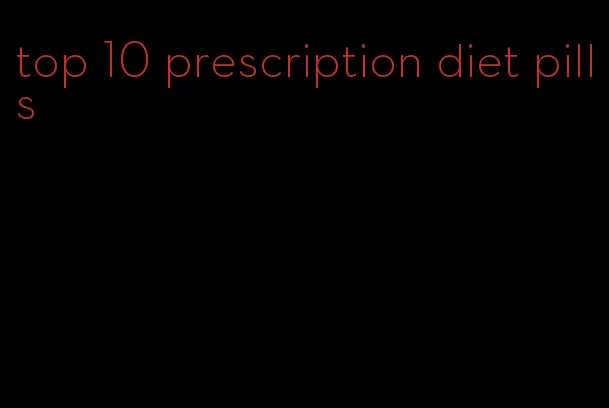 top 10 prescription diet pills