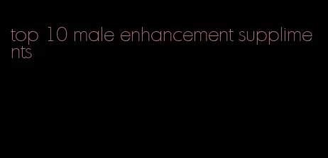 top 10 male enhancement suppliments