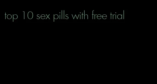 top 10 sex pills with free trial