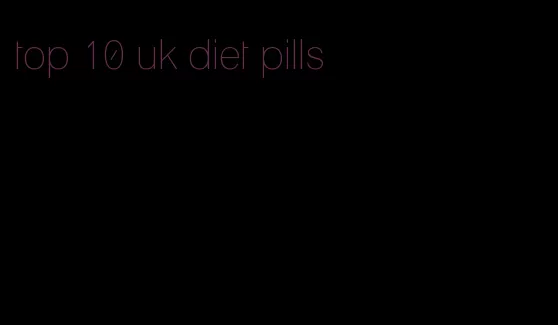 top 10 uk diet pills