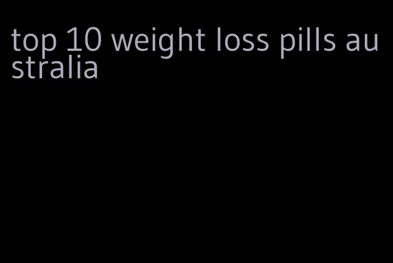 top 10 weight loss pills australia