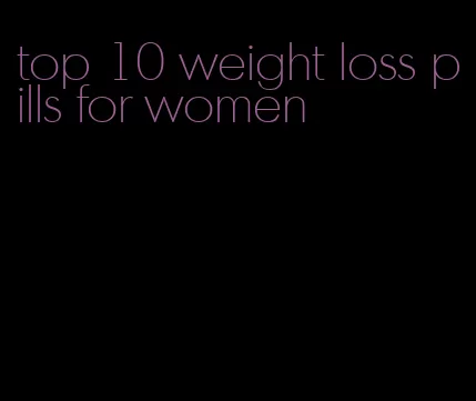 top 10 weight loss pills for women