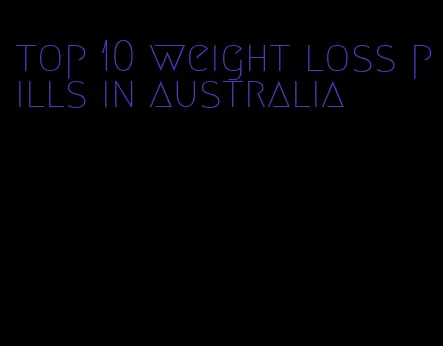 top 10 weight loss pills in australia