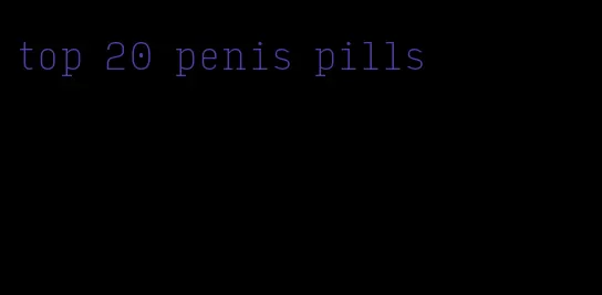 top 20 penis pills