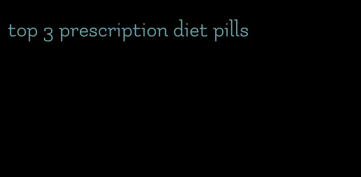 top 3 prescription diet pills