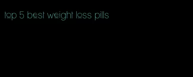 top 5 best weight loss pills