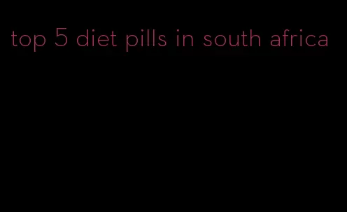 top 5 diet pills in south africa