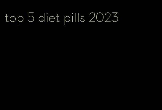 top 5 diet pills 2023