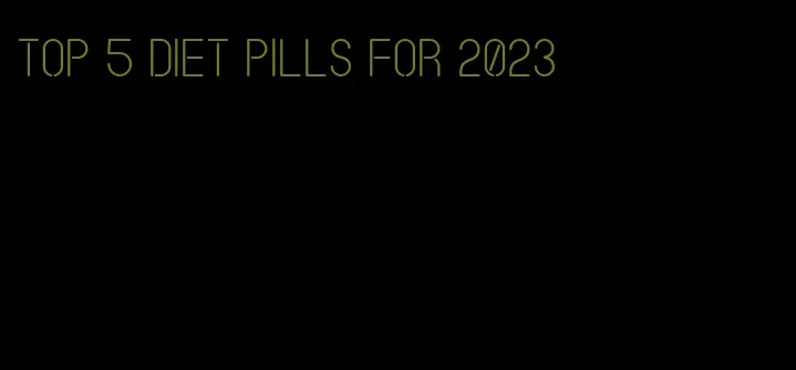 top 5 diet pills for 2023